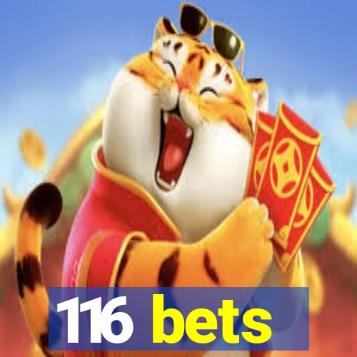 116 bets